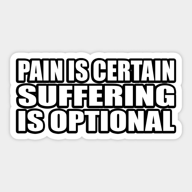 Pain is certain, suffering is optional Sticker by CRE4T1V1TY